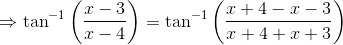 \Rightarrow \tan^{-1}\left ( \frac{x-3}{x-4} \right )= \tan^{-1}\left ( \frac{x+4-x-3}{x+4+x+3} \right )