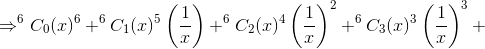 \Rightarrow ^6C_0(x)^6+^6C_1(x)^5\left ( \frac{1}{x} \right )+^6C_2(x)^4\left ( \frac{1}{x} \right )^2+^6C_3(x)^3\left ( \frac{1}{x} \right )^3+