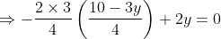 \Rightarrow -\frac{2\times 3}{4}\left ( \frac{10-3y}{4} \right )+2y =0