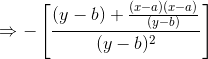 \Rightarrow -\left [ \frac{(y-b)+\frac{(x-a)(x-a)}{(y-b)}}{(y-b)^2} \right ]