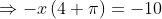 \Rightarrow -x\left ( 4+\pi \right )= -10