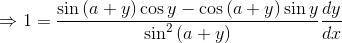 \Rightarrow 1= \frac{\sin \left ( a+y \right )\cos y-\cos \left ( a+y \right )\sin y}{\sin ^{2}\left ( a+y \right )}\frac{dy}{dx}
