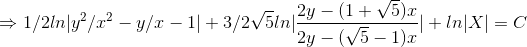 \Rightarrow 1/2 ln |y^2/x^2-y/x-1|+ 3/2\sqrt 5 ln |\frac{2y-(1+\sqrt 5)x}{2y- (\sqrt 5 -1)x}|+ ln |X|= C