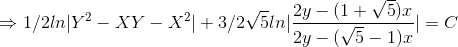 \Rightarrow 1/2 ln|Y^2-XY-X^2|+ 3/2\sqrt 5 ln |\frac{2y-(1+\sqrt 5)x}{2y- (\sqrt 5 -1)x}|= C