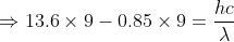 \Rightarrow 13.6\times 9-0.85\times 9=\frac{hc}{\lambda }