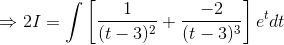 \Rightarrow 2I= \int \left [ \frac{1}{(t-3)^2}+\frac{-2}{(t-3)^3} \right ]e^tdt