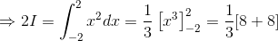\Rightarrow 2I= \int_{-2}^{2}x^2dx=\frac{1}{3}\left [ x^3 \right ]_{-2}^2=\frac{1}{3}[8+8]