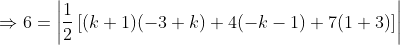 \Rightarrow 6 = \left|\frac{1}{2}\left[ (k+1)(-3 + k) + 4(-k-1) + 7(1+3)\right ] \right|