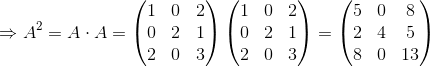 \Rightarrow A^2=A\cdot A=\begin{pmatrix} 1 &0 &2 \\ 0 &2 &1 \\ 2 &0 &3 \end{pmatrix}\begin{pmatrix} 1 &0 &2 \\ 0 &2 &1 \\ 2 &0 &3 \end{pmatrix}=\begin{pmatrix} 5 & 0 &8 \\ 2 &4 &5 \\ 8 & 0 &13 \end{pmatrix}