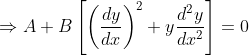 \Rightarrow A+B\left[ \left(\frac{dy}{dx} \right )^{2}+y\frac{d^{2}y}{dx^{2}}\right ]=0