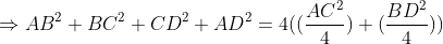\Rightarrow AB^2+BC^2+CD^2+AD^2=4((\frac{AC^2}{4})+(\frac{BD^2}{4}))