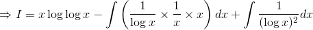\Rightarrow I =x \log \log x -\int \left(\frac{1}{\log x} \times \frac{1}{x}\times x \right )dx+\int \frac{1}{(\log x)^2} dx