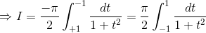 \Rightarrow I= \frac{-\pi }{2}\int_{+1}^{-1}\frac{dt}{1+t^{2}}= \frac{\pi }{2}\int_{-1}^{1}\frac{dt}{1+t^{2}}