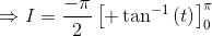 \Rightarrow I= \frac{-\pi }{2}\left [ +\tan^{-1}\left ( t \right ) \right ]^{\pi }_{0}