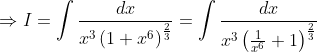 \Rightarrow I= \int \frac{dx}{x^{3}\left ( 1+x^{6} \right )^{\frac{2}{3}}}= \int \frac{dx}{x^{3}\left ( \frac{1}{x^{6}}+1 \right )^{\frac{2}{3}}}