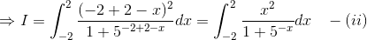 \Rightarrow I= \int_{-2}^{2}\frac{(-2+2-x)^2}{1+5^{-2+2-x}}dx=\int_{-2}^{2}\frac{x^2}{1+5^{-x}}dx \; \; \; -(ii)