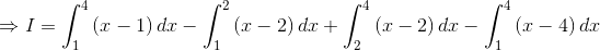 \Rightarrow I= \int_{1}^{4}\left ( x-1 \right )dx-\int_{1}^{2}\left ( x-2 \right )dx+\int_{2}^{4}\left ( x-2 \right )dx-\int_{1}^{4}\left ( x-4 \right )dx