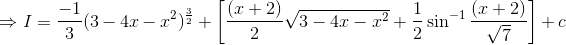 \Rightarrow I=\frac{-1}{3}(3-4x-x^2)^\frac{3}{2}+\left [ \frac{(x+2)}{2}\sqrt{3-4x-x^2}+\frac{1}{2}\sin^{-1}\frac{(x+2)}{\sqrt{7}} \right ]+c