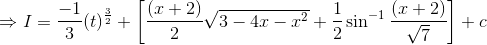 \Rightarrow I=\frac{-1}{3}(t)^\frac{3}{2}+\left [ \frac{(x+2)}{2}\sqrt{3-4x-x^2}+\frac{1}{2}\sin^{-1}\frac{(x+2)}{\sqrt{7}} \right ]+c