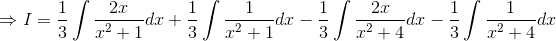 \Rightarrow I=\frac{1}{3}\int \frac{2x}{x^2+1}dx+\frac{1}{3}\int \frac{1}{x^2+1}dx-\frac{1}{3}\int \frac{2x}{x^2+4}dx-\frac{1}{3}\int \frac{1}{x^2+4}dx