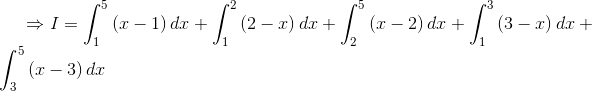 \Rightarrow I=\int_{1}^{5}\left ( x-1 \right )dx+\int_{1}^{2}\left ( 2-x \right )dx+\int_{2}^{5}\left ( x-2 \right )dx+\int_{1}^{3}\left ( 3-x \right )dx+\int_{3}^{5}\left (x-3 \right )dx