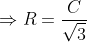 \Rightarrow R=\frac{C}{\sqrt{3}}