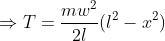 \Rightarrow T=\frac{mw^{2}}{2l}(l^{2}-x^{2})