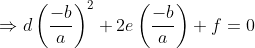 \Rightarrow d\left ( \frac{-b}{a} \right )^{2}+2e\left ( \frac{-b}{a} \right )+f=0