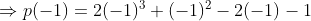 \Rightarrow p(-1)= 2(-1)^3+(-1)^2-2(-1)-1