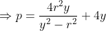 \Rightarrow p= \frac{4r^{2}y}{y^{2}-r^{2}}+4y
