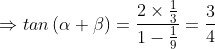 \Rightarrow tan\left ( \alpha +\beta \right )=\frac{2\times \frac{1}{3}}{1-\frac{1}{9}}=\frac{3}{4}
