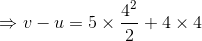 \Rightarrow v-u =5\times \frac{4^{2}}{2}+4\times 4