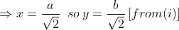 \Rightarrow x= \frac{a}{\sqrt{2}}\; \; so\: y= \frac{b}{\sqrt{2}}\left [ from(i) \right ]