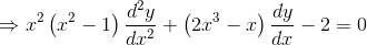 \Rightarrow x^{2}\left ( x^{2}-1 \right )\frac{d^{2}y}{dx^{2}}+\left ( 2x^{3}-x \right )\frac{dy}{dx}-2= 0