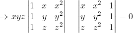 \Rightarrow xyz\begin{vmatrix} 1 & x &x^{2} \\ 1& y&y^{2} \\ 1& z &z^{2} \end{vmatrix}-\begin{vmatrix} x & x^{2}&1 \\ y& y^{2}&1 \\ z& z^{2} &1 \end{vmatrix}= 0