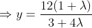 \Rightarrow y = \frac{12 (1+ \lambda )}{3+4\lambda }