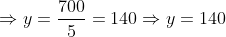 \Rightarrow y=\frac{700}{5}=140\Rightarrow y=140