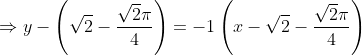 \Rightarrow y-\left ( \sqrt{2}-{\frac{\sqrt{2}\pi }{4}} \right )=-1\left (x- \sqrt{2}-{\frac{\sqrt{2}\pi }{4}} \right )