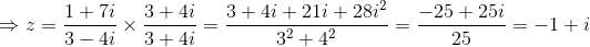 \Rightarrow z = \frac{1+7i}{3-4i}\times \frac{3+4i}{3+4i}= \frac{3+4i+21i+28i^2}{3^2+4^2}= \frac{-25+25i}{25}= -1+i