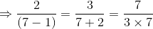 \Rightarrow\frac{2}{(7-1)}=\frac{3}{7+2}=\frac{7}{3\times 7}