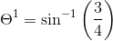 \Theta ^{1}=\sin ^{-1}\left ( \frac{3}{4} \right )