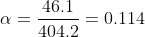 \alpha = \frac{46.1}{404.2} = 0.114