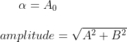 \alpha = A_0 \\\\ amplitude = \sqrt { A^2 + B^2 }