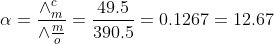 \alpha =\frac{\wedge _{m}^{c}}{\wedge \tfrac{m}{o}}=\frac{49.5}{390.5}=0.1267=12.67