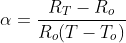 \alpha=\frac{R_{T}-R_{o}}{R_{o}(T-T_{o})}