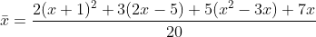 \bar{x}=\frac{2(x+1)^{2}+3(2x-5)+5(x^{2}-3x)+7x}{20}
