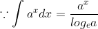 \because \int a^{x}dx=\frac{a^{x}}{log_{e}a}