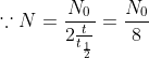 \because N = \frac{N_{0}}{2\frac{t}{t_{\frac{1}{2}}}} = \frac{N_{0}}{8}