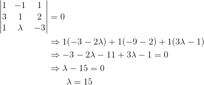 \begin{align*}\begin{vmatrix}1 & -1 & 1 \\3&1&2\\1 & \lambda & -3 \end{vmatrix} &= 0\\ & \Rightarrow 1(-3-2\lambda) + 1(-9-2) + 1(3\lambda - 1)\\& \Rightarrow -3 -2\lambda - 11 + 3\lambda - 1 = 0\\ &\Rightarrow \lambda - 15 = 0 \\ & \qquad \lambda = 15\end{align*}
