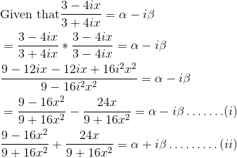 \begin{aligned} &\text {Given that} \frac{3-4 i x}{3+4 i x}=\alpha-i \beta\\ &=\frac{3-4 i x}{3+4 i x} * \frac{3-4 i x}{3-4 i x}=\alpha-i \beta\\ &\frac{9-12 i x-12 i x+16 i^{2} x^{2}}{9-16 i^{2} x^{2}}=\alpha-i \beta\\ &=\frac{9-16 x^{2}}{9+16 x^{2}}-\frac{24 x}{9+16 x^{2}}=\alpha-i \beta \ldots \ldots .(i)\\ &\frac{9-16 x^{2}}{9+16 x^{2}}+\frac{24 x}{9+16 x^{2}}=\alpha+i \beta \ldots \ldots \ldots(ii)\\\end{aligned}